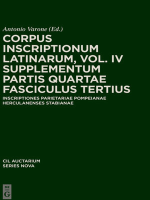 cover image of CIL IV Inscriptiones parietariae Pompeianae Herculanenses Stabianae. Suppl. pars 4. Inscriptiones parietariae Pompeianae Herculanenses Stabianae. Fasc. 3